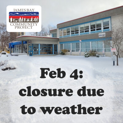 Closed Due To Inclement Weather @ James Bay Community Project